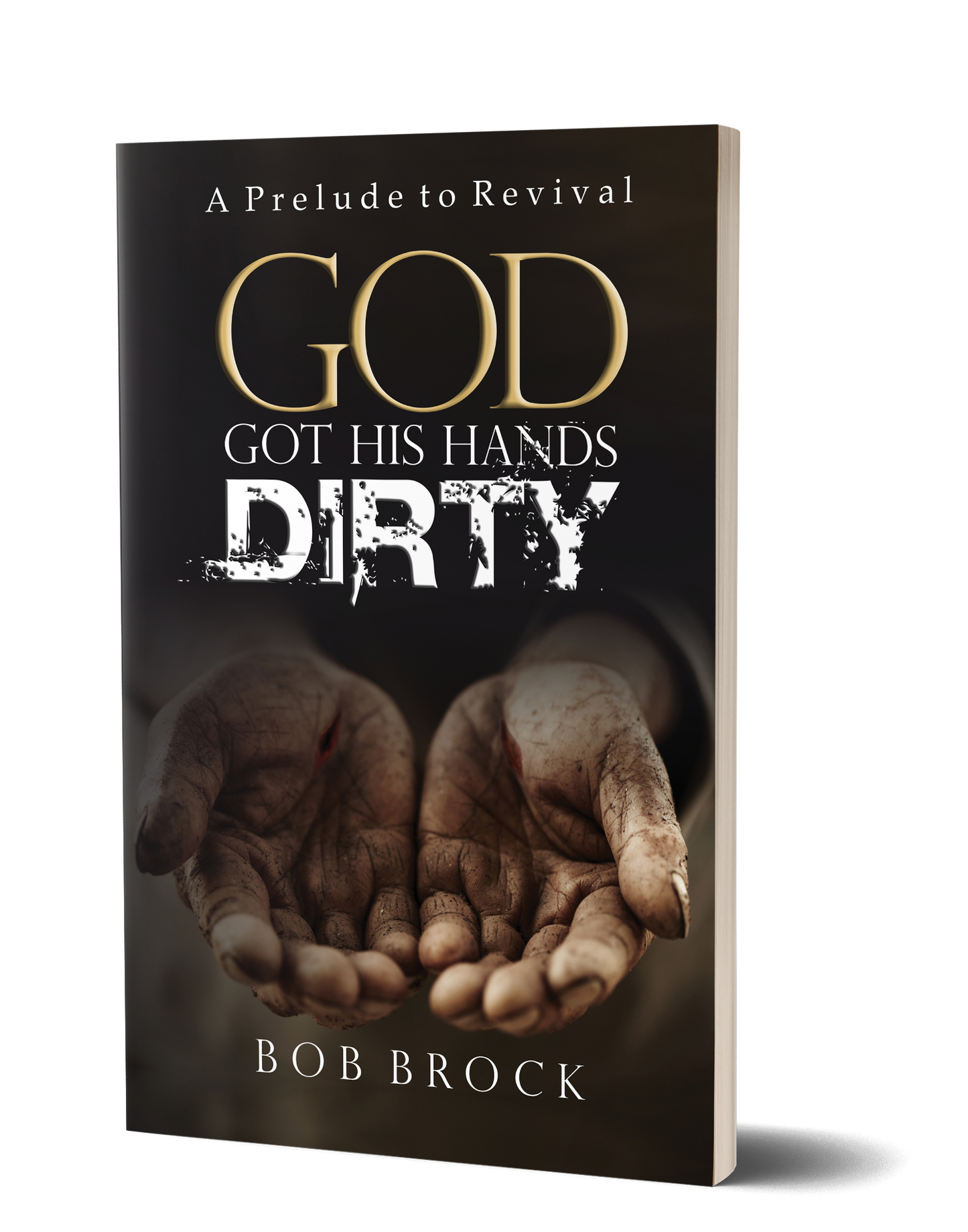 God Got His Hands Dirty by Bob Brock