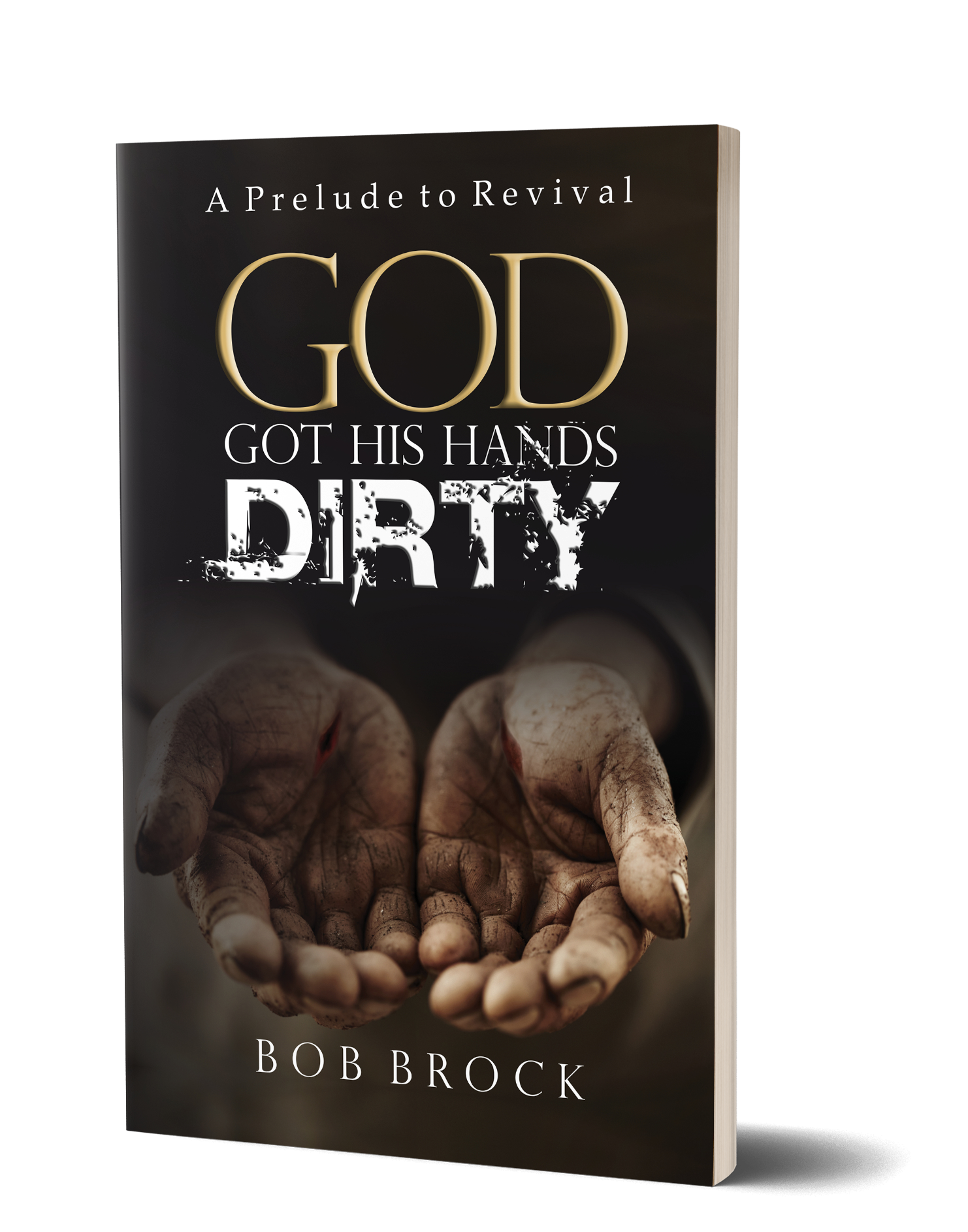 God Got His Hands Dirty by Bob Brock