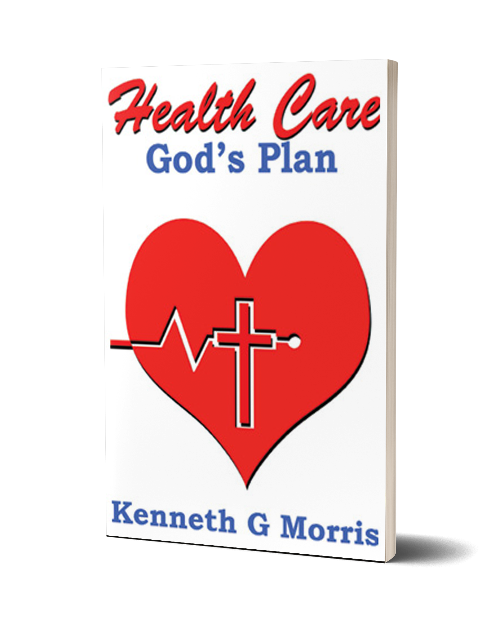 Health Care; God's Plan by Kenneth G. Morris